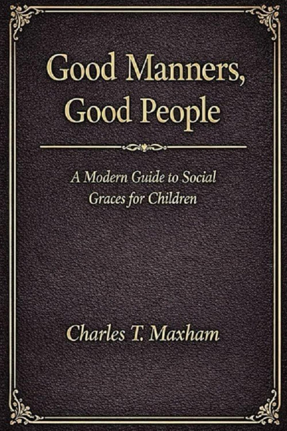 Front cover of Good Manners, Good People by Charles T. Maxham