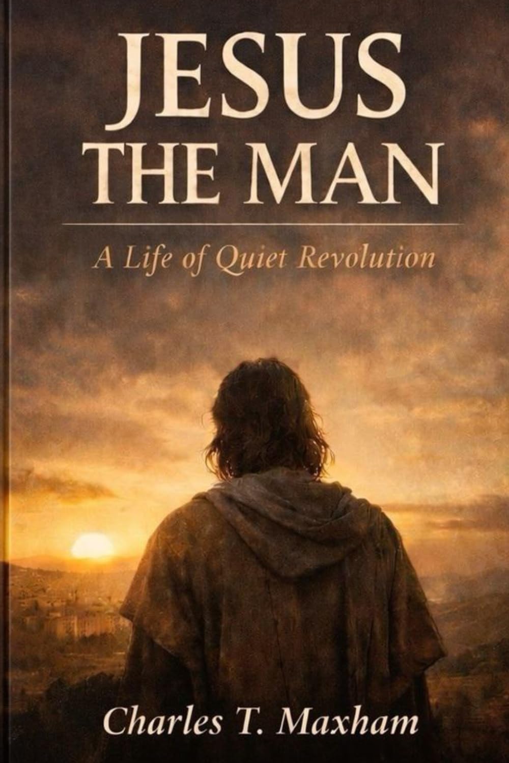 Front cover of Jesus the Man by Charles T. Maxham