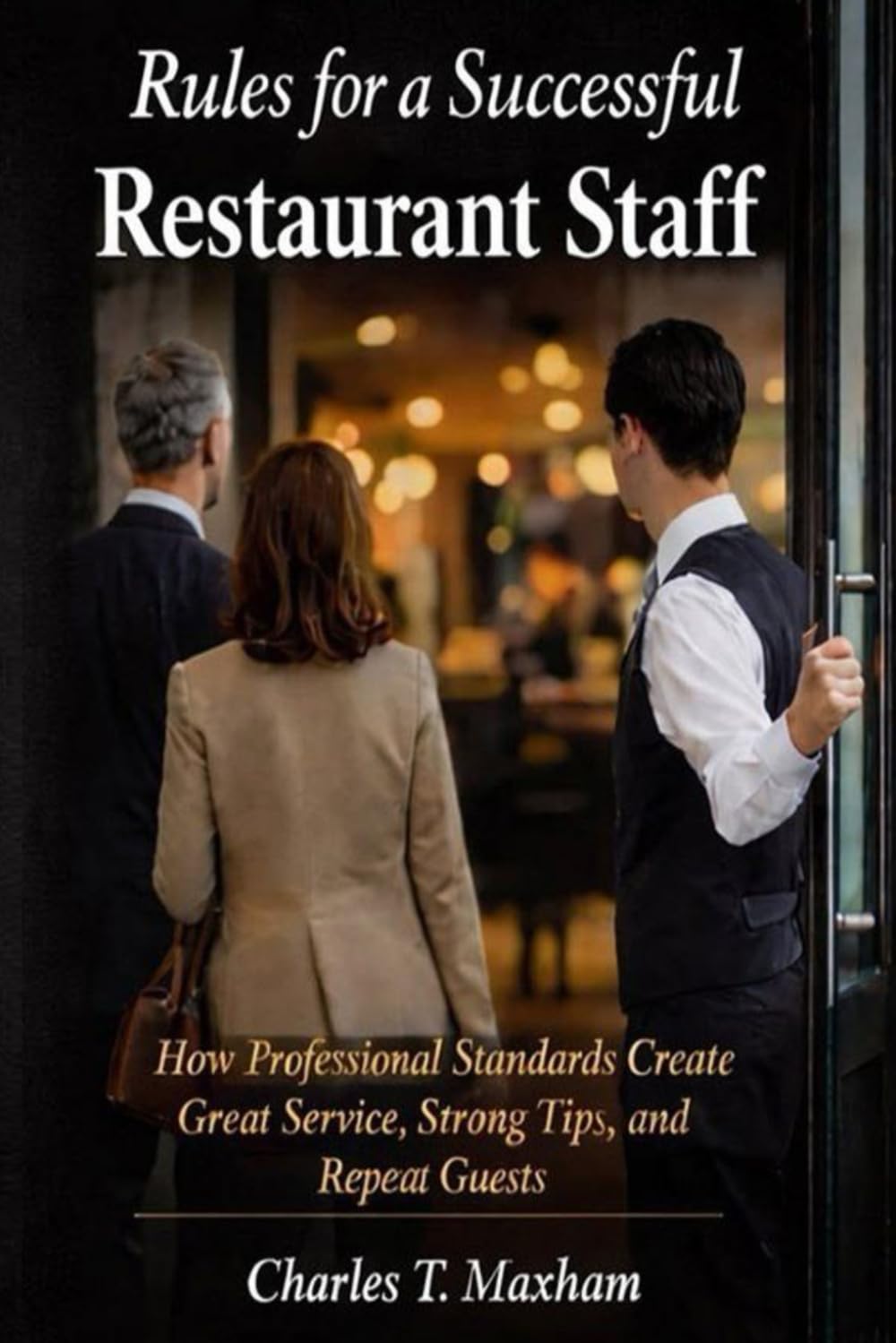 Front cover of Rules for a Successful Restaurant Staff by Charles T. Maxham